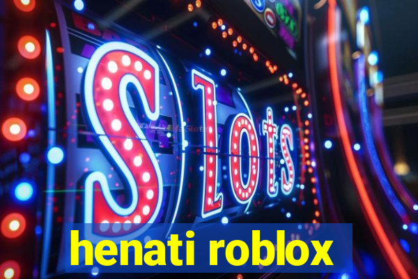 henati roblox